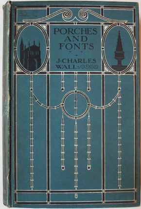 Porches and fonts, by J. Charles Wall. Book, published London: Wells Gardner, Darton & Co., 1912. L.1469-1912. ©Victoria & Albert Museum, London