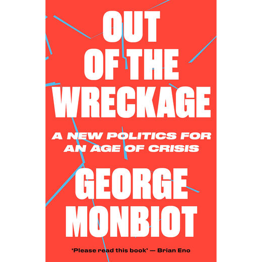 The Out of the Wreckage: A New Politics for an Age of Crisis