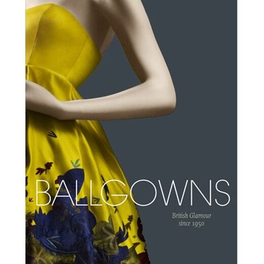 Ballgowns: British Glamour since 1950