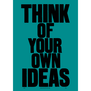 A typographic print featuring a bold black text with the slogan "Think of your own ideas" on a dark green background.