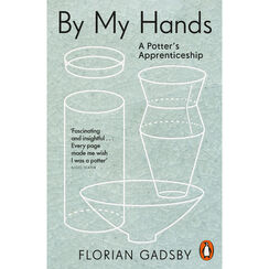 By My Hands: A Potter's Apprenticeship
