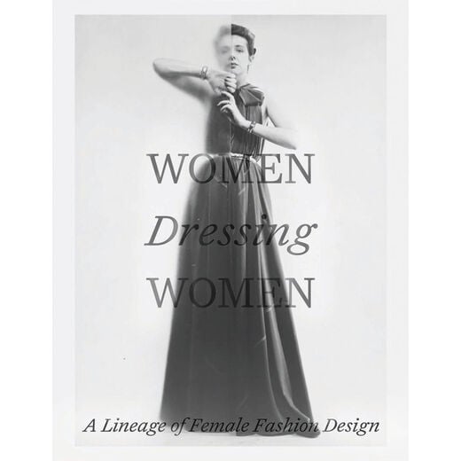 Women Dressing Women : A Lineage of Female Fashion Design