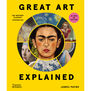 Great Art Explained : The Stories Behind the World's Greatest Masterpieces