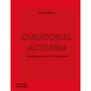 Curatorial Activism : Towards an Ethics of Curating