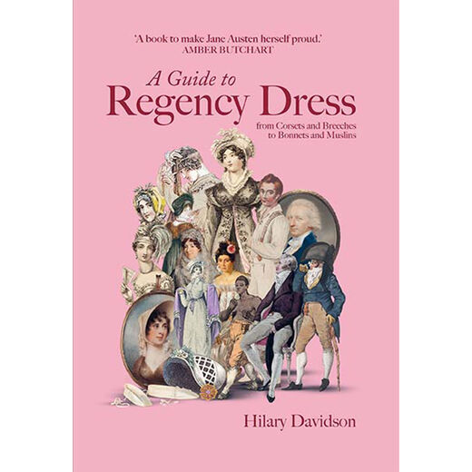 A Guide to Regency Dress: from Corsets and Breeches to Bonnets and Muslins