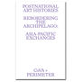 Forthcoming Postnational Art Histories: Rebordering the Archipelago: Asia-Pacific Exchanges