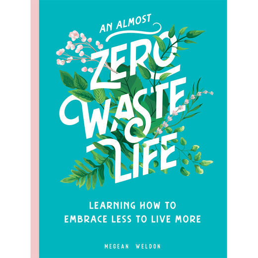 An Almost Zero Waste Life: Learning How to Embrace Less to Live More