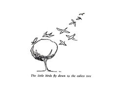The little birds fly down to the calico tree