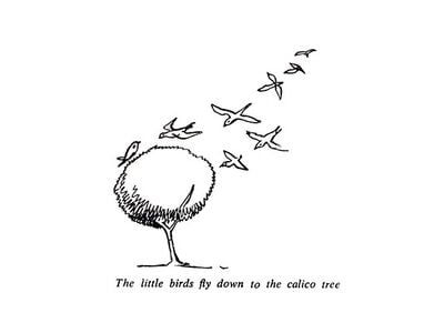 The little birds fly down to the calico tree