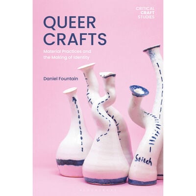 Queer Crafts : Material Practices and the Making of Identity