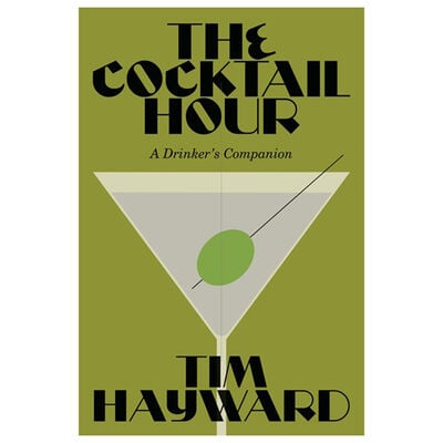 The Cocktail Hour : A Drinker's Companion