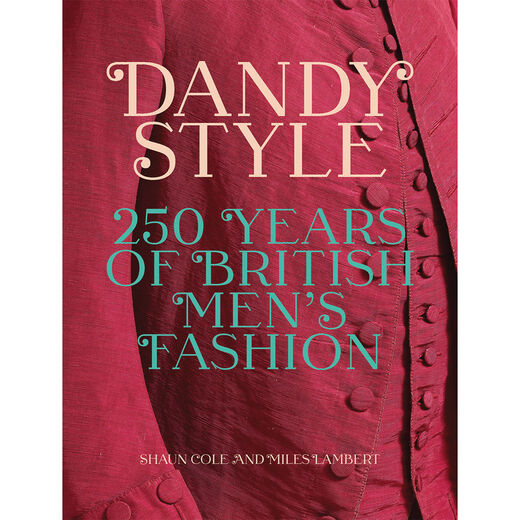 Dandy Style: 250 Years of British Men's Fashion