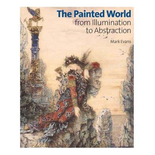 The Painted World: From Illumination to Abstraction (Hardback)