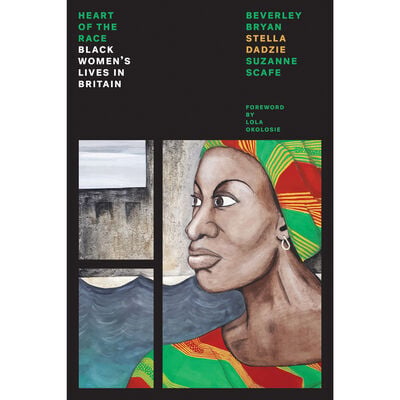 Heart Of The Race: Black Women's Lives in Britain