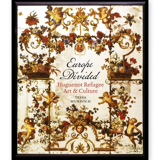 Europe Divided: Huguenot Refugee Art and Culture