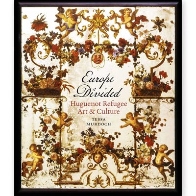 Europe Divided: Huguenot Refugee Art and Culture