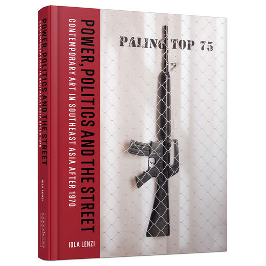 Power, Politics and the Street : Contemporary Art in Southeast Asia after 1970