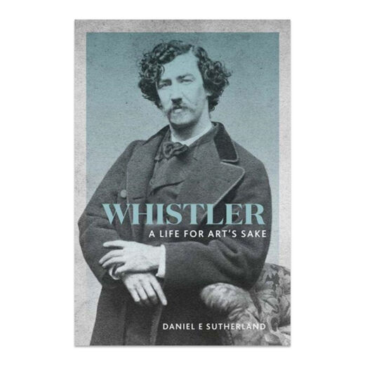 Whistler: A Life for Art's Sake