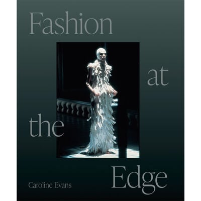 Fashion at the Edge : Spectacle, Modernity, and Deathliness