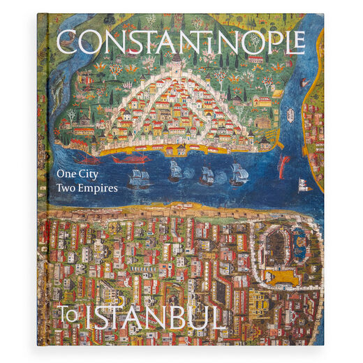 Constantinople to Istanbul: One City, Two Empires exhibition book