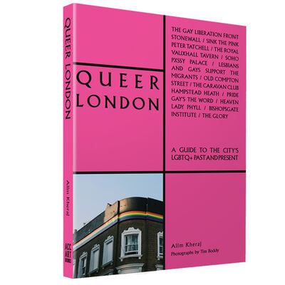 Queer London : A Guide to the City's LGBTQ+ Past and Present