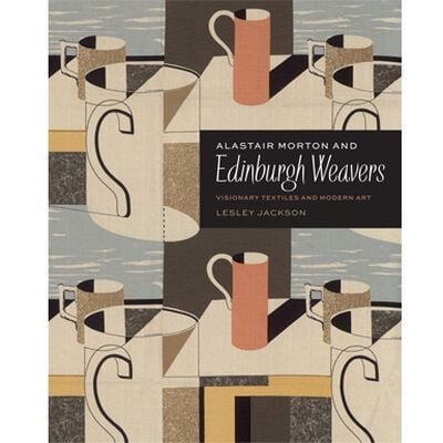 Alastair Morton and Edinburgh Weavers: Visionary Textiles and Modern Art