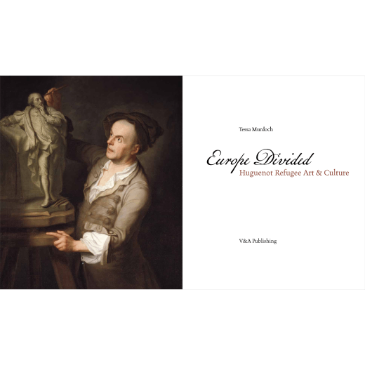 Europe Divided: Huguenot Refugee Art and Culture