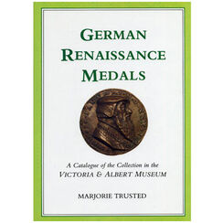 German Renaissance Medals - A Catalogue of the Collection in the V&A Museum
