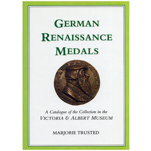 German Renaissance Medals - A Catalogue of the Collection in the V&A Museum