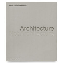 Architecture, Not Architecture: Diller Scofidio + Renfro