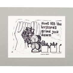 Don't Let the Bastards Grind You Down - mounted print