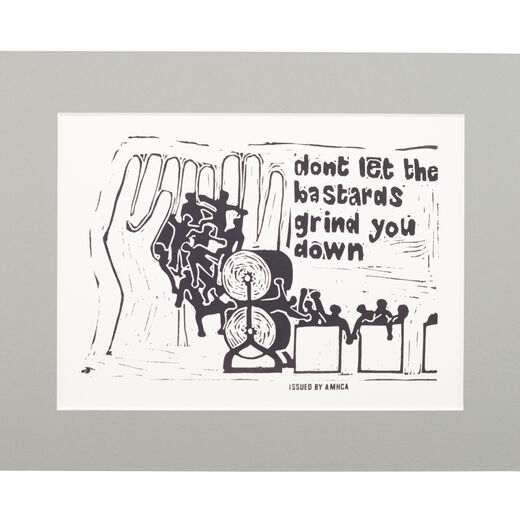 Don't Let the Bastards Grind You Down - mounted print