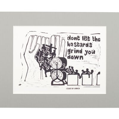 Don't Let the Bastards Grind You Down - mounted print
