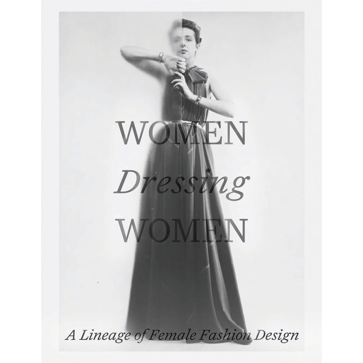 Women Dressing Women : A Lineage of Female Fashion Design