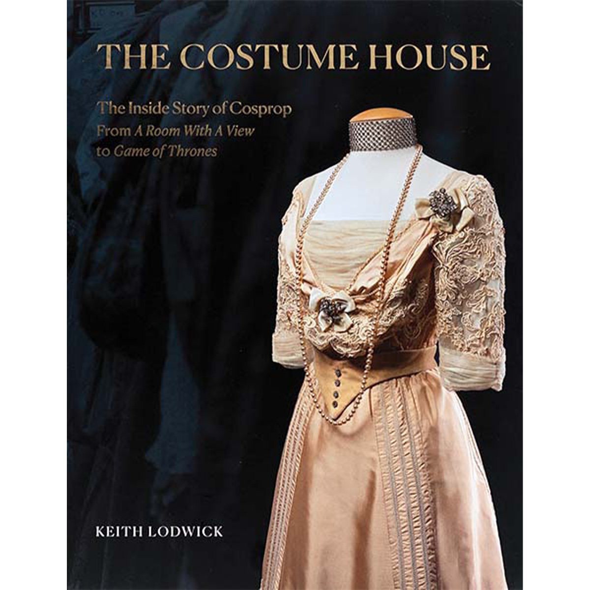 The Costume House - the inside story of Cosprop: From a Room with a View to Game of Thrones