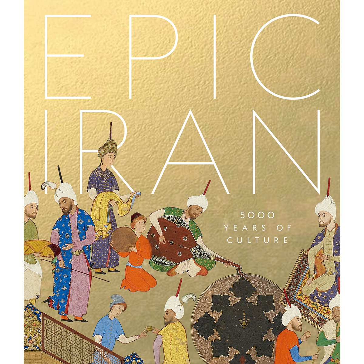 Epic Iran: 5000 Years of Culture - official exhibition book (hardback)
