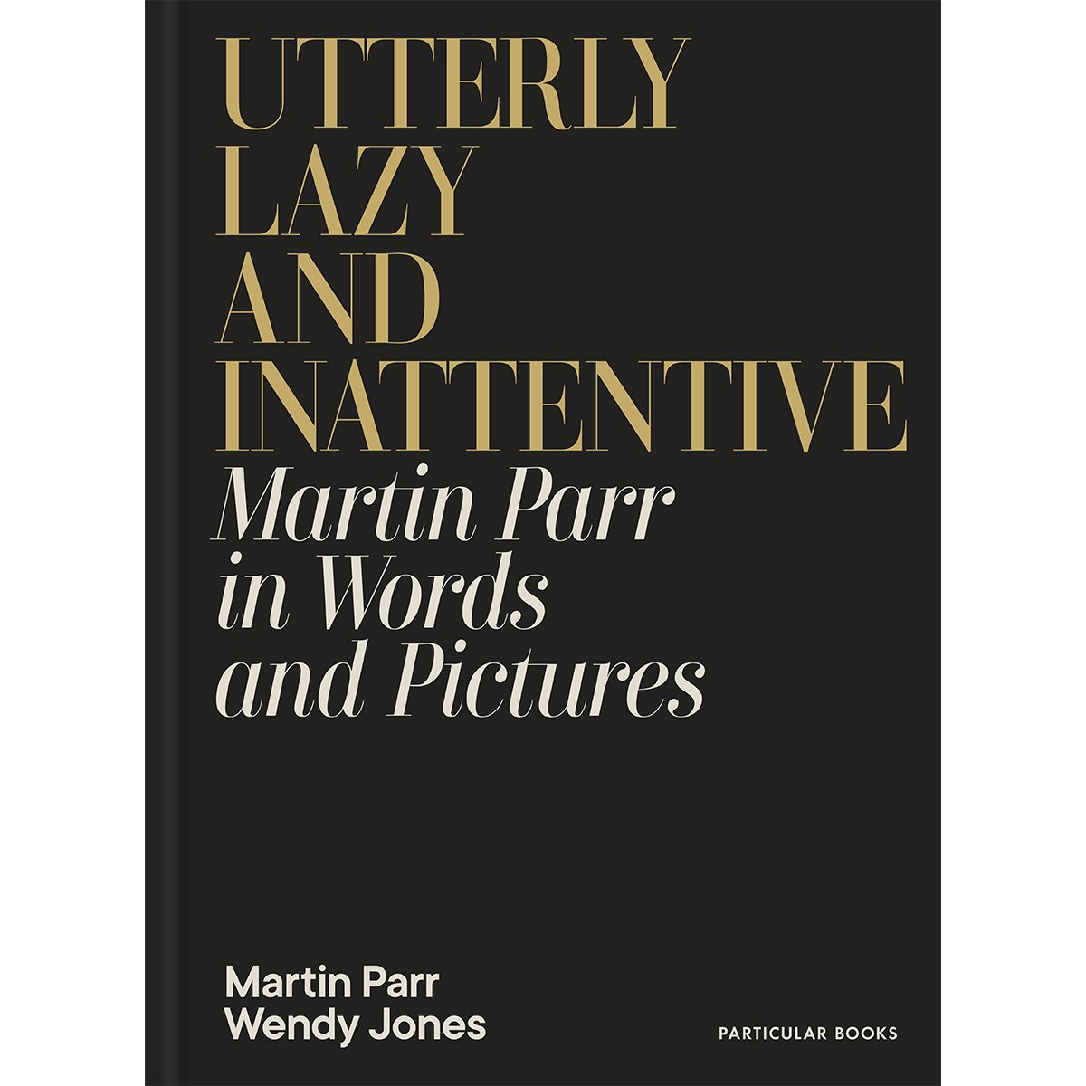 Utterly Lazy & Inattentive: Martin Parr in Words & Pictures